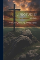 Life-studies: Or, How to Live. Illustrated in the Biographies of Bunyan, Tersteegen, Montgomery, Perthes, and Mrs. Winslow 1021464376 Book Cover