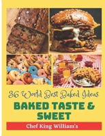Baked Taste and Sweet: 36 World Best Baked Ideas B0BPR6YM82 Book Cover