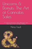 Unicorns & Donuts : The Art of Cannabis Sales: a Guide for Businesses, Sales Managers, and Sales Reps in the Cannabis Industry 171801466X Book Cover