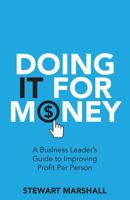 Doing IT For Money: A Business Leader's Guide to Improving Profit Per Person 1781333386 Book Cover