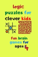 logic puzzles for clever kids fun brain games for ages 4: Fun brain games for ages 4 & up Maze-Tic Tac Toe -Hangman and more B0892HW3MP Book Cover