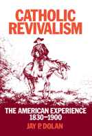 Catholic Revivalism: The American Experience 1830-1900 0268007292 Book Cover