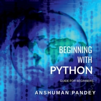 Beginning with Python: A Guide for Beginners B09QQFB8NH Book Cover