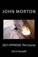 Self-Hypnosis the Course: Do It Yourself 1480263753 Book Cover