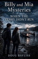 When the Ferry Didn't Run (Billy & Mia Mysteries) B0GFW29QXD Book Cover