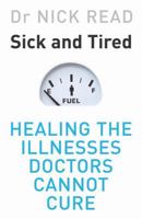 Sick and Tired: Healing the Illnesses That Doctors Cannot Cure 0297607057 Book Cover