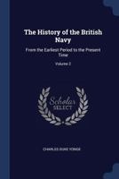 The History of the British Navy: From the Earliest Period to the Present Time; Volume 2 1017637555 Book Cover