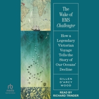 The Wake of HMS Challenger: How a Legendary Victorian Voyage Tells the Story of Our Oceans' Decline B0FPXL8KMD Book Cover