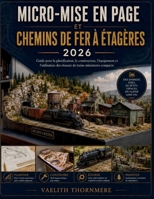 MICRO-MISE EN PAGE ET CHEMINS DE FER À ÉTAGÈRES: Guide pour la planification, la construction, l'équipement et l'utilisation des réseaux de trains miniatures compacts (French Edition) B0H3L5QSWL Book Cover