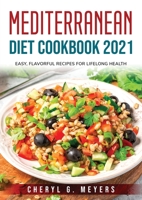 Mediterranean Diet Cookbook 2021: Easy, Flavorful Recipes for Lifelong Health 1803796065 Book Cover