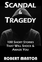Scandal & Tragedy: 100 Short Stories That Will Shock & Amaze You B0CHLCBLT5 Book Cover