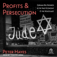 Profits and Persecution: German Big Business in the Nazi Economy and the Holocaust B0H42Y127T Book Cover
