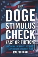 The DOGE Stimulus Check: Fact or Fiction?: Evaluating the Reality of Trump's Government Efficiency Plan B0F13R1989 Book Cover
