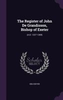 The Register of John De Grandisson, Bishop of Exeter, 1378562879 Book Cover