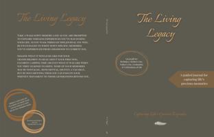 The Living Legacy Journal: The Living Legacy: A Guided Journal for Capturing Life's Precious Memories - Capturing Life's Greatest Keepsakes 1735946303 Book Cover