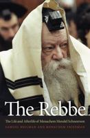 The Rebbe: The Life and Afterlife of Menachem Mendel Schneerson 0691138885 Book Cover