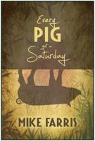 Every Pig Got a Saturday 0990371417 Book Cover
