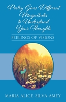 Poetry Gives Different Magnitudes to Understand Your Thoughts: Feelings of Visions 1977256503 Book Cover