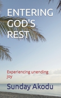 ENTERING GOD'S REST: Experiencing unending joy B0CGL3S5ZV Book Cover