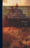 Obras Del Coronel Don Joseph Cadalso, Comandante De Escuadrón Del Regimiento De Borbón, Y Caballero Del Hábito De Santiago: (200 P.) 1020952636 Book Cover