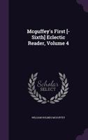 McGuffey's First [-Sixth] Eclectic Reader, Book 4 1145926584 Book Cover