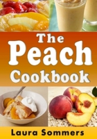 The Peach Cookbook: Recipes Using Peaches (Fruit Cookbook Book 1) 1975755804 Book Cover