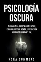 Psicología Oscura: El Libro Guía sobre Manipulación, Engaño, Control Mental, Persuasión, Conducta Humana y PNL B0G2JYZ7DM Book Cover