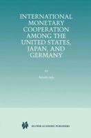 International Monetary Cooperation Among the United States, Japan, and Germany 1461373417 Book Cover