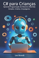 C# para Crianças: Aprenda Programação de Maneira Divertida – Simples. Criativa. Empolgante.: De 10 a 14 anos: O Guia Completo de Programação em C# ... de Projetos Criativos (Portuguese Edition) B0FP96XJJG Book Cover