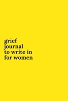 Grief Journals to Write in for Women: Journey Through Grief. A Recovery Workbook with Prompts 1673607284 Book Cover