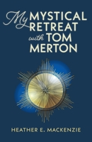 My Mystical Retreat with Tom Merton 1525573780 Book Cover