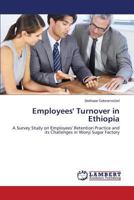 Employees' Turnover in Ethiopia: A Survey Study on Employees' Retention Practice and its Challenges in Wonji Sugar Factory 3659517844 Book Cover