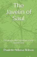 The Javelin of Saul: Serving in the Shadow of my Adversary 1521117926 Book Cover