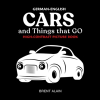 Cars and Things that GO German-English: Bilingual High-Contrast Picture Book for Newborns and Babies (High-Contrast Baby Books) B0GR56PQYG Book Cover