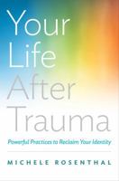 Your Life After Trauma: Powerful Practices to Reclaim Your Identity 0393709000 Book Cover