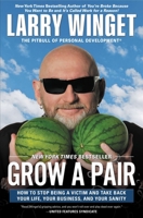 Grow a Pair: How to Stop Being a Victim and Take Back Your Life, Your Business, and Your Sanity 159240846X Book Cover