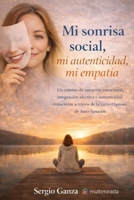 Mi sonrisa social, mi autenticidad, mi empatía: Un camino de sanación emocional, integración afectiva y autenticidad consciente a través de la Lecto-Hipnosis de Auto-Sanación (Spanish Edition) B0GWHD4PPP Book Cover