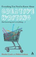 Everything You Need to Know About Creative Writing: But Knowing Isn't Everything 0826490220 Book Cover