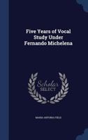 Five years of vocal study under Fernando Michelena 0526558318 Book Cover