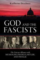 God and the Fascists: The Vatican Alliance with Mussolini, Franco, Hitler, and Pavelic 1616148373 Book Cover