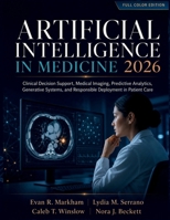 Artificial Intelligence in Medicine 2026: Clinical Decision Support, Medical Imaging, Predictive Analytics, Generative Systems, and Responsible Deploy B0H947HS6R Book Cover
