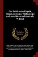 Das Erd�l Seine Physik, Chenie, Geologie, Technologie Und Sein Wirtschaftsbetrieb, V. Band 1017063796 Book Cover