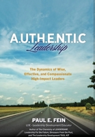A.U.T.H.E.N.T.I.C. Leadership: The Dynamics of Wise, Effective, and Compassionate High-Impact Leaders! 1977287905 Book Cover