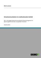 Krisenkommunikation im multinationalen Umfeld: Zeit- und zielgerichtetes kommunikatives Krisenmanagement im Spannungsfeld nationaler und globaler Interessen 3640570502 Book Cover