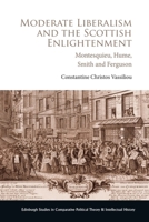 Moderate Liberalism and the Scottish Enlightenment: Montesquieu, Hume, Smith and Ferguson 1399521195 Book Cover