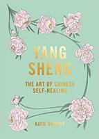 Yang Sheng: the Art of Chinese Self-Healing: Ancient Solutions to Modern Problems 1784882402 Book Cover