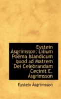 Eystein Ásgrimsson: Lilium Poëma Islandicum quod ad Matrem Dei Celebrandam Cecinit E. Ásgrímsson 0526716533 Book Cover