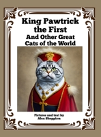 King Pawtrick the First: And Other Great Cats of the World 1915645700 Book Cover