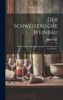 Der Schweizerische Weinbau: Mit Besonderer Berücksichtigung der Zürcherischen Verhältnisse... (German Edition) 102022780X Book Cover