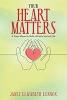YOUR HEART MATTERS: A Prayer Manual to Build a Healthy Spiritual Life 166556704X Book Cover